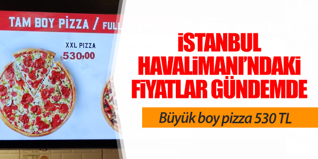 İstanbul Havalimanı'ndaki yiyecek-içecek fiyatları gündem oldu