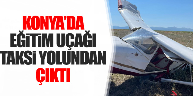 Konya'da eğitim uçağı taksi yolundan çıktı
