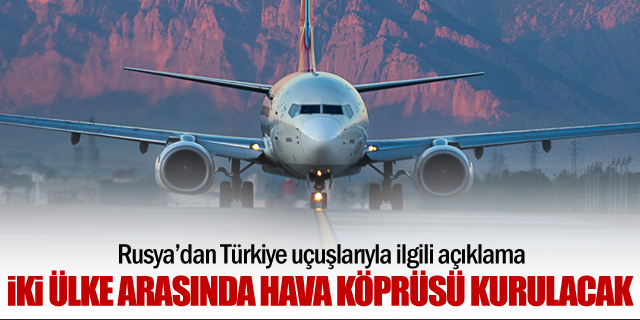 Rusya ile Türkiye arasında hava köprüsü kurulacak