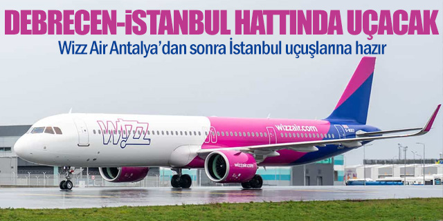 Wizz Air Debrecen-İstanbul seferlerine hazırlanıyor