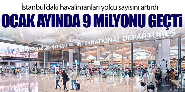 İstanbul'daki havalimanları Ocak ayında yolcu sayısını artırdı